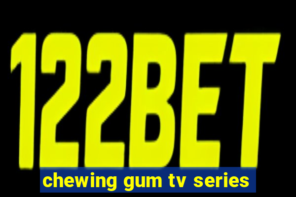 chewing gum tv series